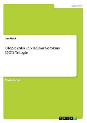 Utopiekritik in Vladimir Sorokins Ljod-Trilogie (Paperback)