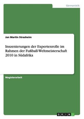 Inszenierungen Der Expertenrolle Im Rahmen Der Fuball-Weltmeisterschaft 2010 in Sudafrika (Paperback)