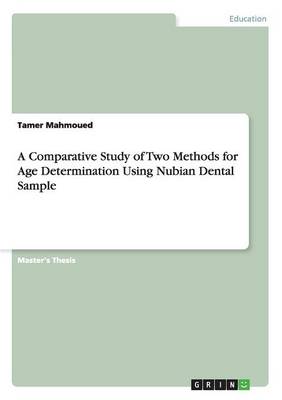A Comparative Study of Two Methods for Age Determination Using Nubian Dental Sample (Paperback)