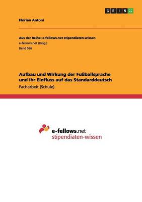 Aufbau Und Wirkung Der Fu ballsprache Und Ihr Einfluss Auf Das Standarddeutsch (Paperback)
