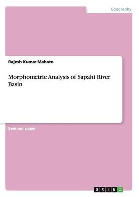 Morphometric Analysis of Sapahi River Basin (Paperback)