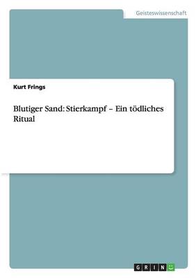 Blutiger Sand: Stierkampf - Ein T dliches Ritual (Paperback)