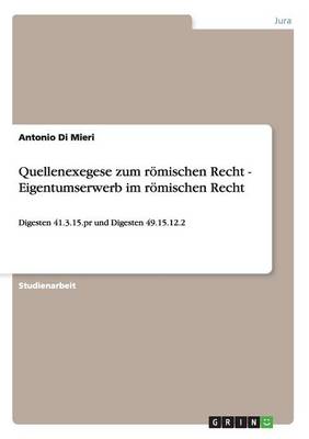 Quellenexegese Zum R mischen Recht - Eigentumserwerb Im R mischen Recht (Paperback)