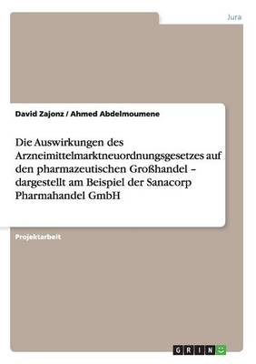 Die Auswirkungen Des Arzneimittelmarktneuordnungsgesetzes Auf Den Pharmazeutischen Gro handel - Dargestellt Am Beispiel Der Sanacorp Pharmahandel Gmbh (Paperback)