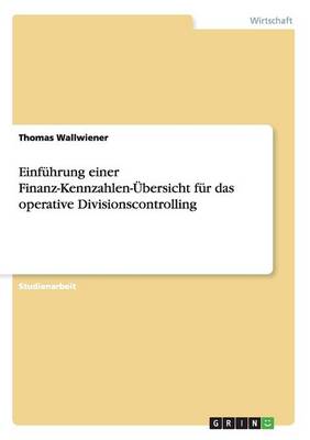 Einfuhrung Einer Finanz-Kennzahlen-Ubersicht Fur Das Operative Divisionscontrolling (Paperback)