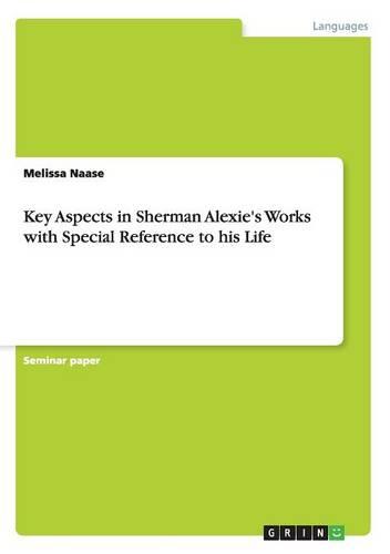 Key Aspects in Sherman Alexie's Works with Special Reference to His Life (Paperback)