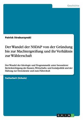 Der Wandel Der Nsdap Von Der Gr ndung Bis Zur Machtergreifung Und Ihr Verh ltnis Zur W hlerschaft (Paperback)