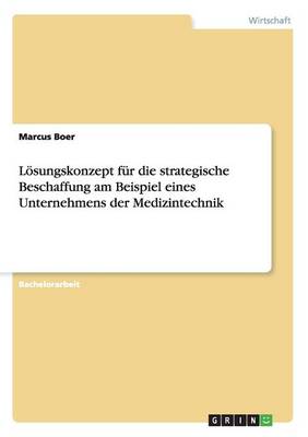 L sungskonzept F r Die Strategische Beschaffung Am Beispiel Eines Unternehmens Der Medizintechnik (Paperback)