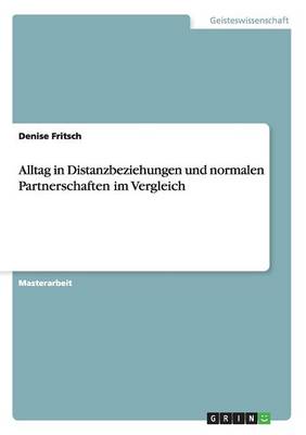 Alltag in Distanzbeziehungen Und Normalen Partnerschaften Im Vergleich (Paperback)