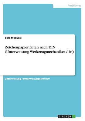 Zeichenpapier Falten Nach Din (Unterweisung Werkzeugmechaniker / -In) (Paperback)