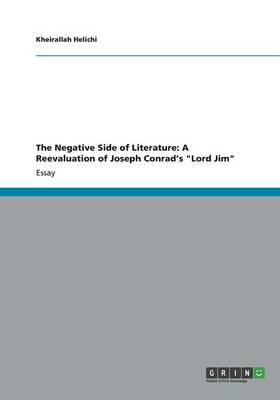 The Negative Side of Literature: A Reevaluation of Joseph Conrad's Lord Jim (Paperback)