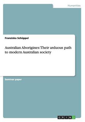 Australian Aborigines: Their Arduous Path to Modern Australian Society (Paperback)