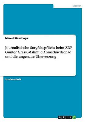 Journalistische Sorgfaltspflicht Beim Zdf. Gunter Grass, Mahmud Ahmadinedschad Und Die Ungenaue Ubersetzung (Paperback)