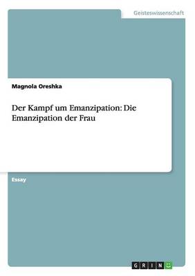 Der Kampf Um Emanzipation: Die Emanzipation Der Frau (Paperback)