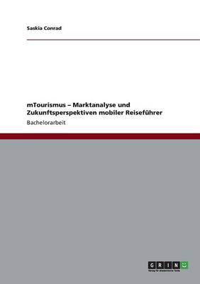 Mtourismus - Marktanalyse Und Zukunftsperspektiven Mobiler Reisef hrer (Paperback)