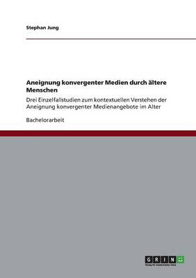 Aneignung Konvergenter Medien Durch Altere Menschen (Paperback)
