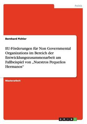 Eu-Forderungen Fur Non Governmental Organizations Im Bereich Der Entwicklungszusammenarbeit Am Fallbeispiel Von "Nuestros Pequenos Hermanos" (Paperback)
