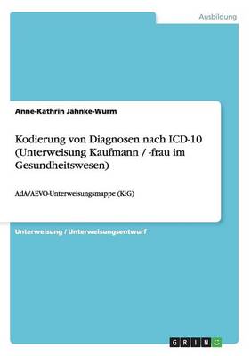 Kodierung Von Diagnosen Nach ICD-10 (Unterweisung Kaufmann / -Frau Im Gesundheitswesen) (Paperback)