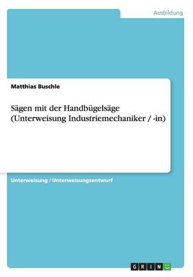 Sagen Mit Der Handbugelsage (Unterweisung Industriemechaniker / -In) (Paperback)