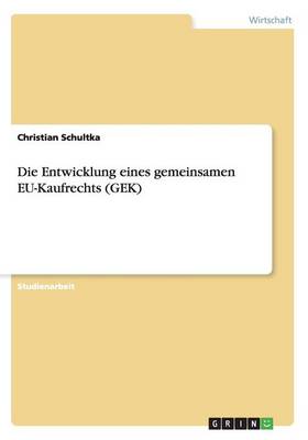 Die Entwicklung Eines Gemeinsamen Eu-Kaufrechts (Gek) (Paperback)