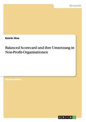 Balanced Scorecard Und Ihre Umsetzung in Non-Profit-Organisationen (Paperback)
