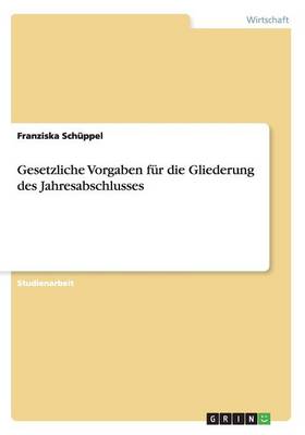 Gesetzliche Vorgaben Fur Die Gliederung Des Jahresabschlusses (Paperback)