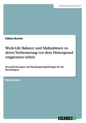 Verbesserungsma nahmen F r Die Work-Life Balance VOR Dem Hintergrund Entgrenzter Arbeit (Paperback)