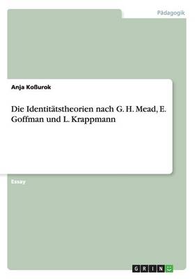 Die Identit tstheorien Nach G. H. Mead, E. Goffman Und L. Krappmann (Paperback)