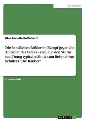 Die Feindlichen Bruder Im Kampf Gegen Die Autoritat in Schillers "Die Rauber" (Paperback)