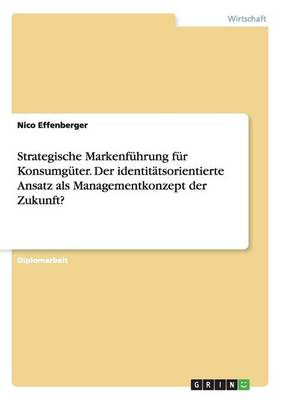 Strategische Markenfuhrung Fur Konsumguter. Der Identitatsorientierte Ansatz ALS Managementkonzept Der Zukunft? (Paperback)