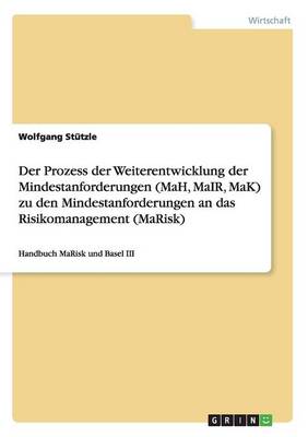 Der Prozess Der Weiterentwicklung Der Mindestanforderungen (Mah, Mair, Mak) Zu Den Mindestanforderungen an Das Risikomanagement (Marisk) (Paperback)