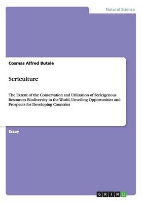 Sericulture. the Extent of the Conservation and Utilization of Sericigenous Resources Biodiversity in the World (Paperback)