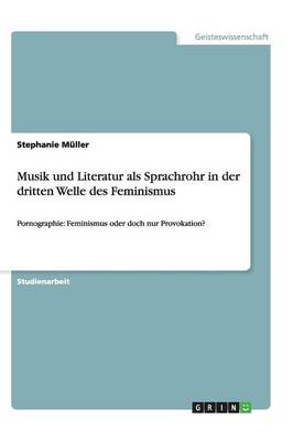 Musik Und Literatur ALS Sprachrohr in Der Dritten Welle Des Feminismus (Paperback)