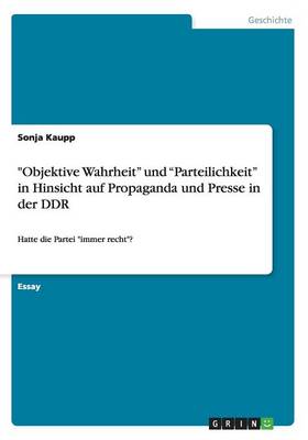 Objektive Wahrheit Und Parteilichkeit in Hinsicht Auf Propaganda Und Presse in Der Ddr (Paperback)