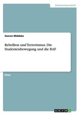 Rebellion Und Terrorismus. Die Studentenbewegung Und Die RAF (Paperback)