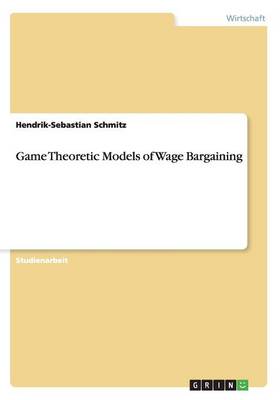 Game Theoretic Models of Wage Bargaining (Paperback)