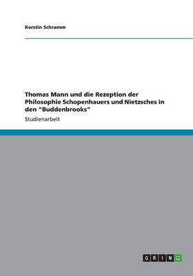 Thomas Mann Und Die Rezeption Der Philosophie Schopenhauers Und Nietzsches in Den "Buddenbrooks" (Paperback)