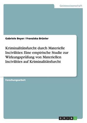 Kriminalitatsfurcht Durch Materielle Incivilities: Eine Empirische Studie Zur Wirkungsprufung Von Materiellen Incivilities Auf Kriminalitatsfurcht (Paperback)