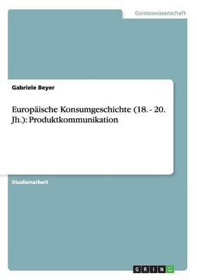 Europ ische Konsumgeschichte (18. - 20. Jh.): Produktkommunikation (Paperback)