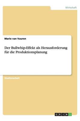 Der Bullwhip-Effekt ALS Herausforderung F r Die Produktionsplanung (Paperback)