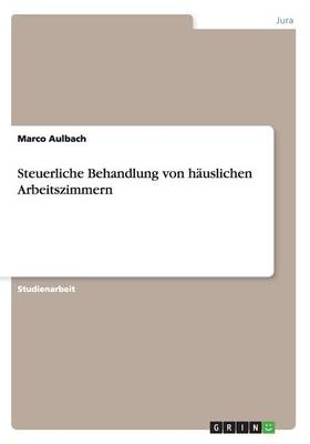 Steuerliche Behandlung Von Hauslichen Arbeitszimmern (Paperback)