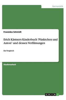 Erich K stners Kinderbuch 'p nktchen Und Anton' Und Dessen Verfilmungen (Paperback)