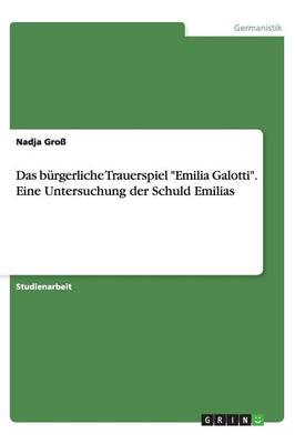 Das B rgerliche Trauerspiel Emilia Galotti. Eine Untersuchung Der Schuld Emilias (Paperback)