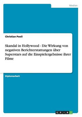 Skandal in Hollywood - Die Wirkung Von Negativen Berichterstattungen ber Superstars Auf Die Einspielergebnisse Ihrer Filme (Paperback)