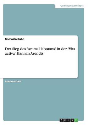 Der Sieg Des 'Animal Laborans' in Der 'Vita Activa' Hannah Arendts (Paperback)