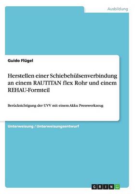 Herstellen Einer Schiebehulsenverbindung an Einem Rautitan Flex Rohr Und Einem Rehau-Formteil (Paperback)