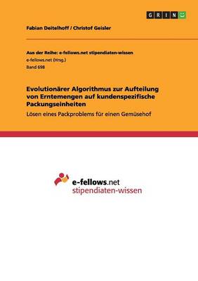 Evolution rer Algorithmus Zur Aufteilung Von Erntemengen Auf Kundenspezifische Packungseinheiten (Paperback)
