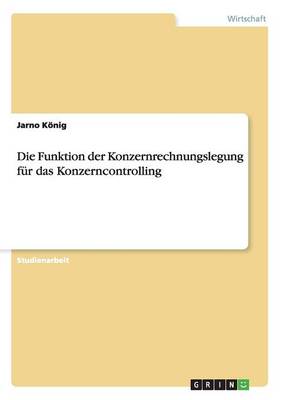 Die Funktion Der Konzernrechnungslegung F r Das Konzerncontrolling (Paperback)