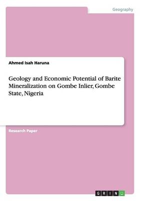 Geology and Economic Potential of Barite Mineralization on Gombe Inlier, Gombe State, Nigeria (Paperback)