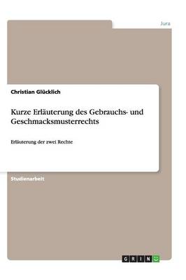 Kurze Erlauterung Des Gebrauchs- Und Geschmacksmusterrechts (Paperback)